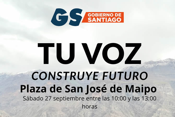 Gobierno de Santiago: tu voz construye. Plaza de san José de Maipo sábado 27 septiembre entre las 10:00 y las 13:00 horas